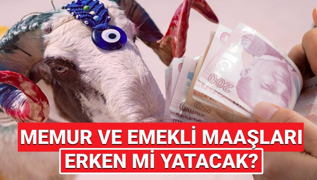 Memur ve emekli maaşları bayramdan önce yatacak mı? 2025 Haziran emekli ve memur maaşı ödeme tarihleri